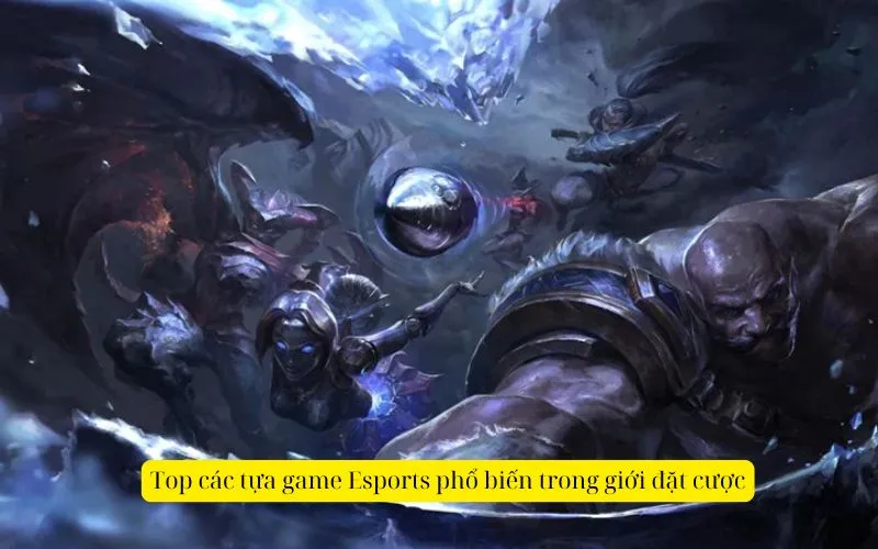 Top các tựa game Esports phổ biến trong giới đặt cược