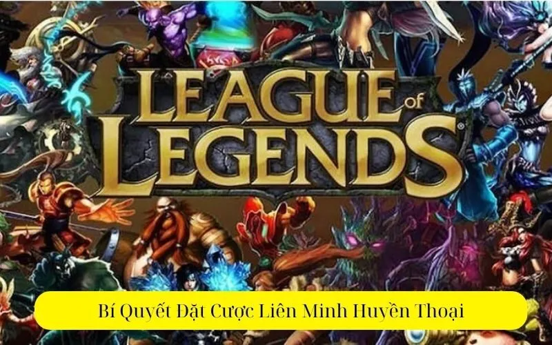 Bí Quyết Đặt Cược Liên Minh Huyền Thoại