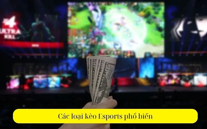 Các loại kèo Esports phổ biến