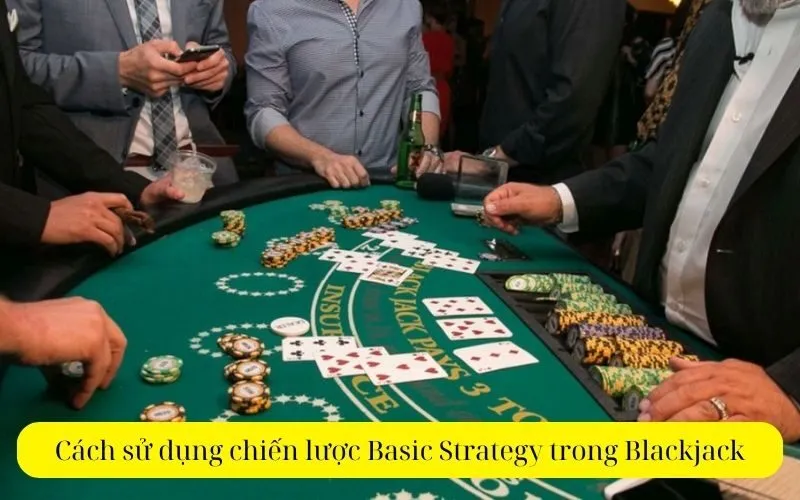 Cách sử dụng chiến lược Basic Strategy trong Blackjack