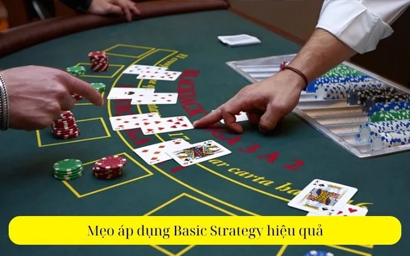Mẹo áp dụng Basic Strategy hiệu quả