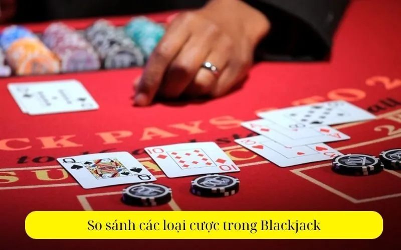 So sánh các loại cược trong Blackjack