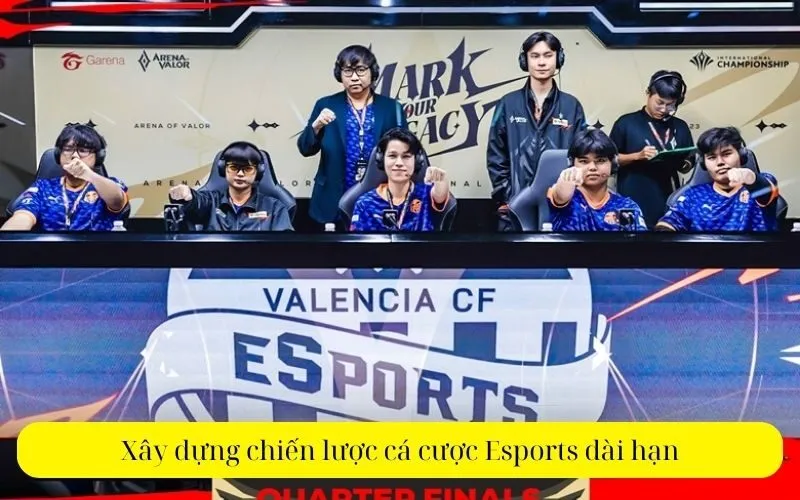 Xây dựng chiến lược cá cược Esports dài hạn