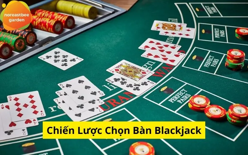 Chiến Lược Chọn Bàn Blackjack