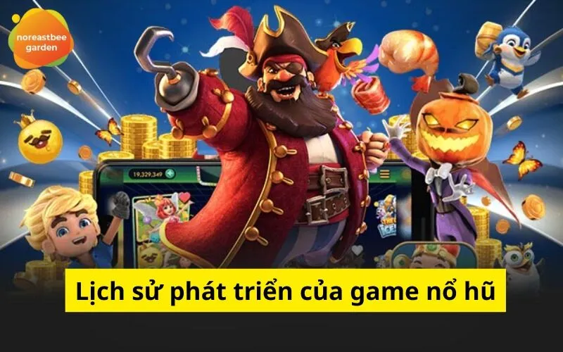 Lịch sử phát triển của game nổ hũ