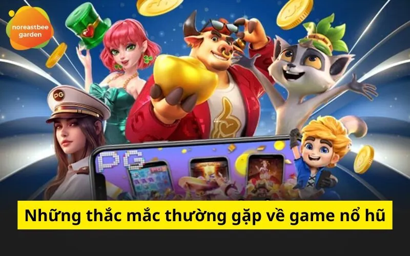 Những thắc mắc thường gặp về game nổ hũ