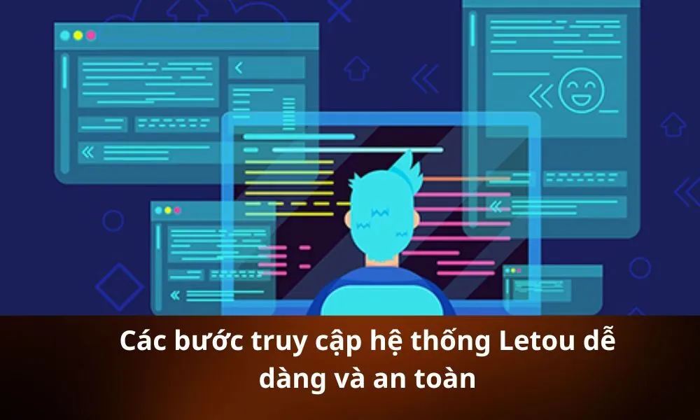 Các bước truy cập hệ thống Letou dễ dàng và an toàn