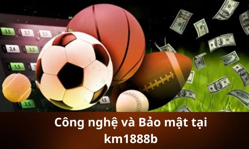 Công nghệ và Bảo mật tại km1888b