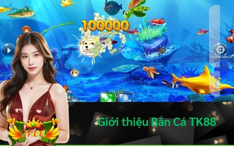 Giới thiệu Bắn Cá TK88