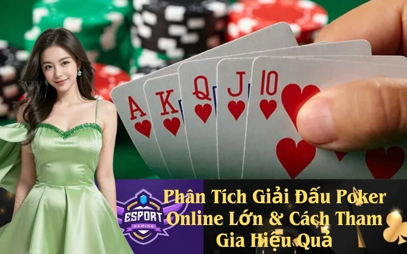 Phân Tích Giải Đấu Poker Online Lớn & Cách Tham Gia Hiệu Quả