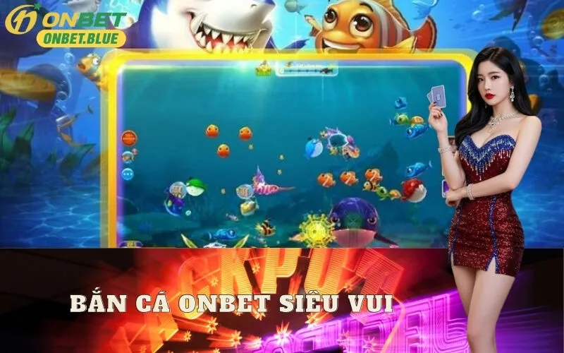 Bắn Cá onbet Siêu Vui