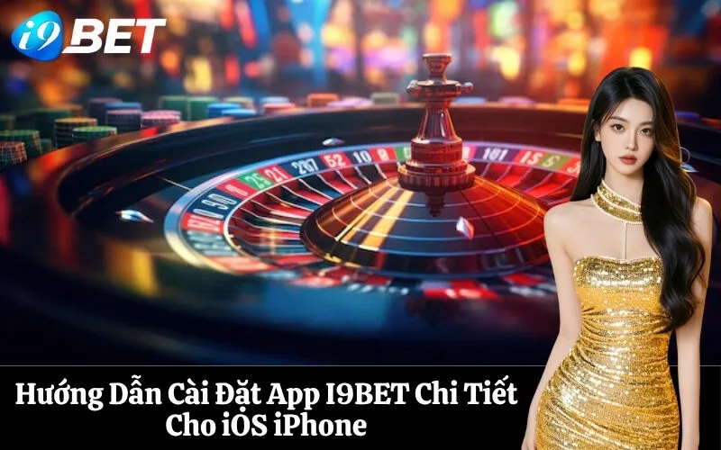 Hướng Dẫn Cài Đặt App I9BET Chi Tiết Cho iOS iPhone