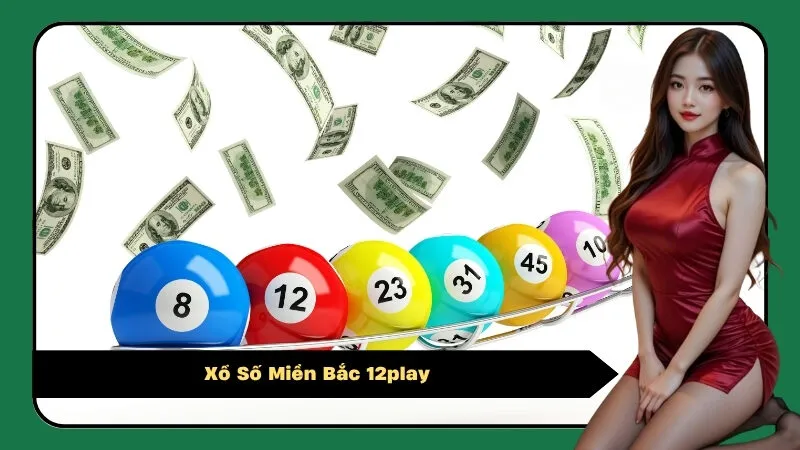 Xổ Số Miền Bắc 12play