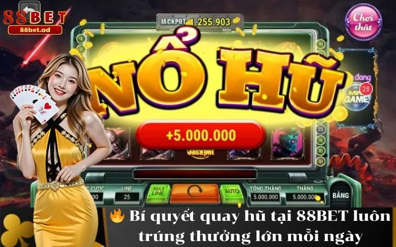 Bí quyết quay hũ tại 88BET luôn trúng thưởng lớn mỗi ngày