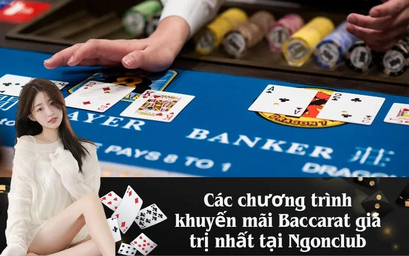 Các chương trình khuyến mãi Baccarat giá trị nhất tại Ngonclub