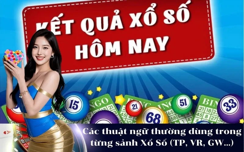 Các thuật ngữ thường dùng trong từng sảnh Xổ Số (TP, VR, GW...)