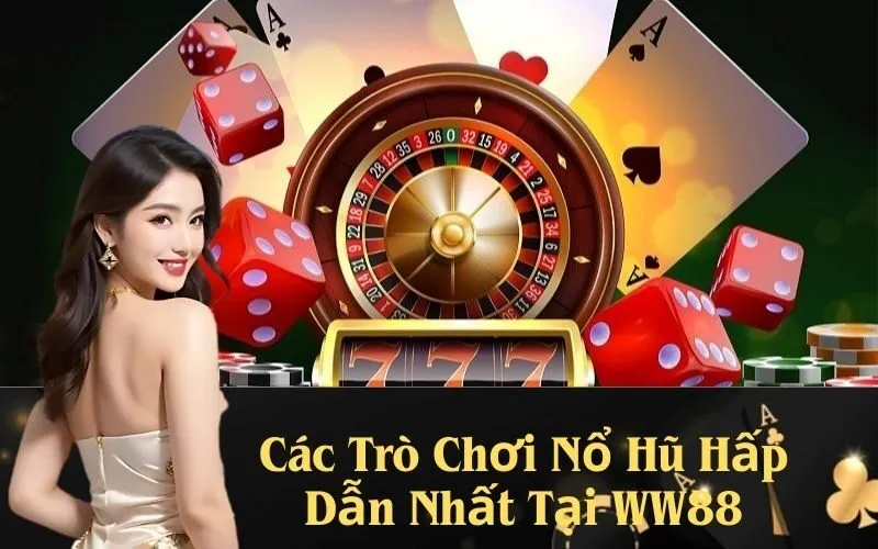 Các Trò Chơi Nổ Hũ Hấp Dẫn Nhất Tại WW88