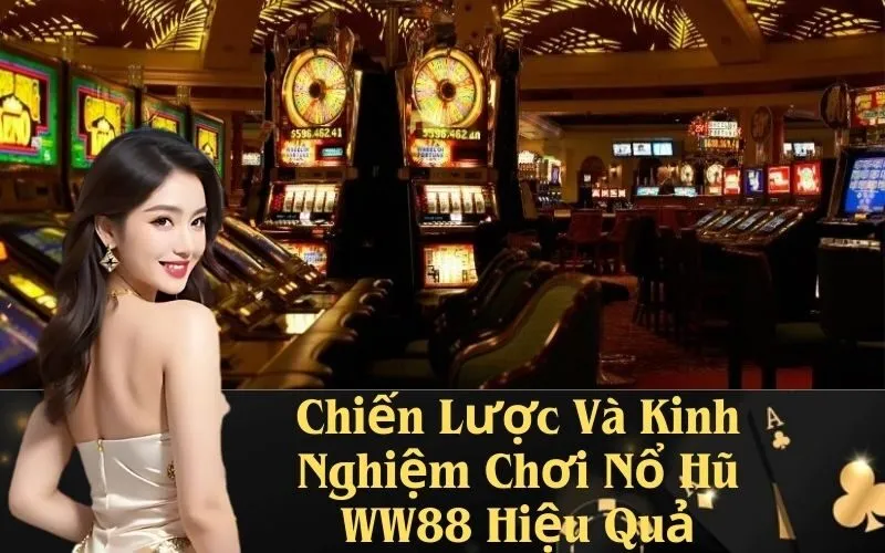 Chiến Lược Và Kinh Nghiệm Chơi Nổ Hũ WW88 Hiệu Quả