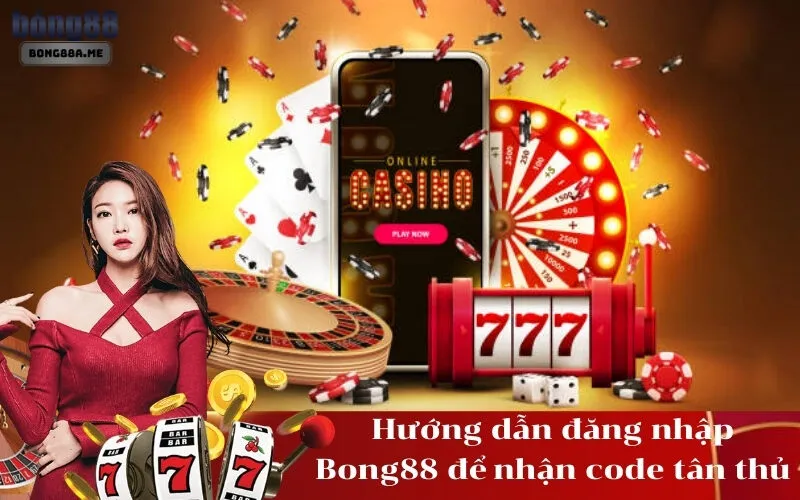 Hướng dẫn đăng nhập Bong88 để nhận code tân thủ