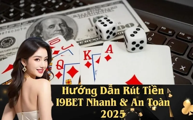 Hướng Dẫn Rút Tiền I9BET Nhanh & An Toàn 2025