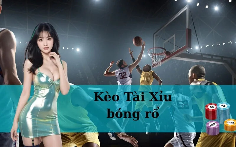 Kèo Tài Xỉu bóng rổ