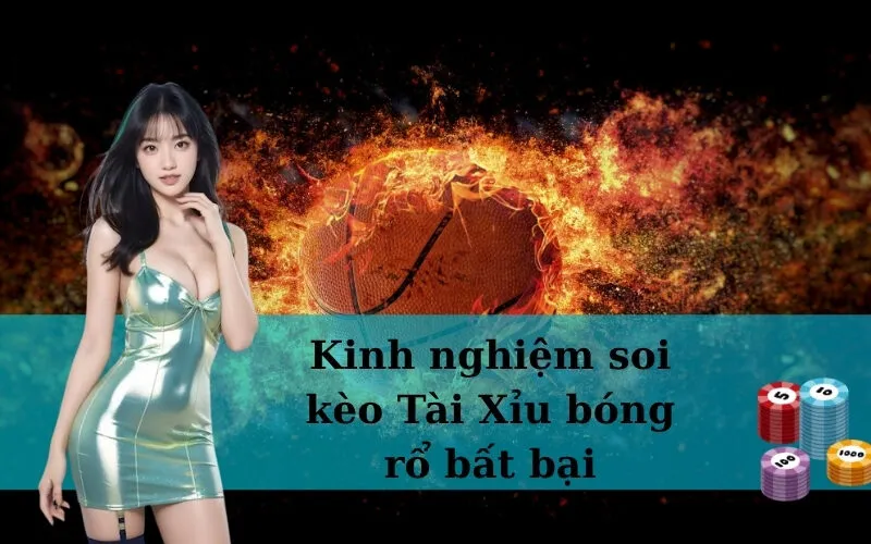 Kinh nghiệm soi kèo Tài Xỉu bóng rổ bất bại