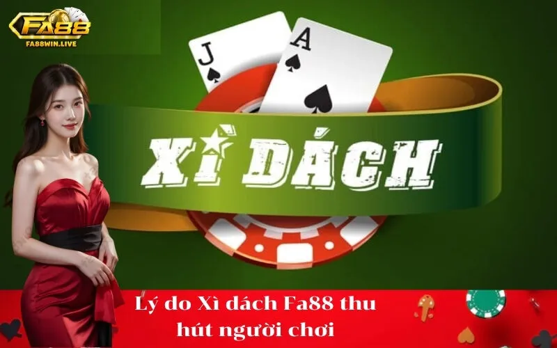 Lý do Xì dách Fa88 thu hút người chơi