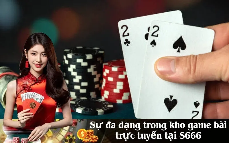 Sự đa dạng trong kho game bài trực tuyến tại S666