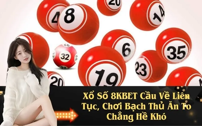 Xổ Số 8KBET Cầu Về Liên Tục, Chơi Bạch Thủ Ăn To Chẳng Hề Khó