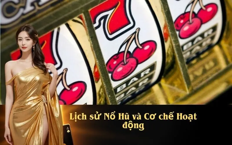 Lịch sử Nổ Hũ và Cơ chế Hoạt động