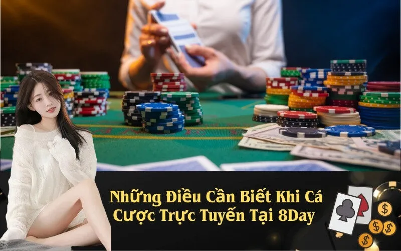 Những Điều Cần Biết Khi Cá Cược Trực Tuyến Tại 8Day
