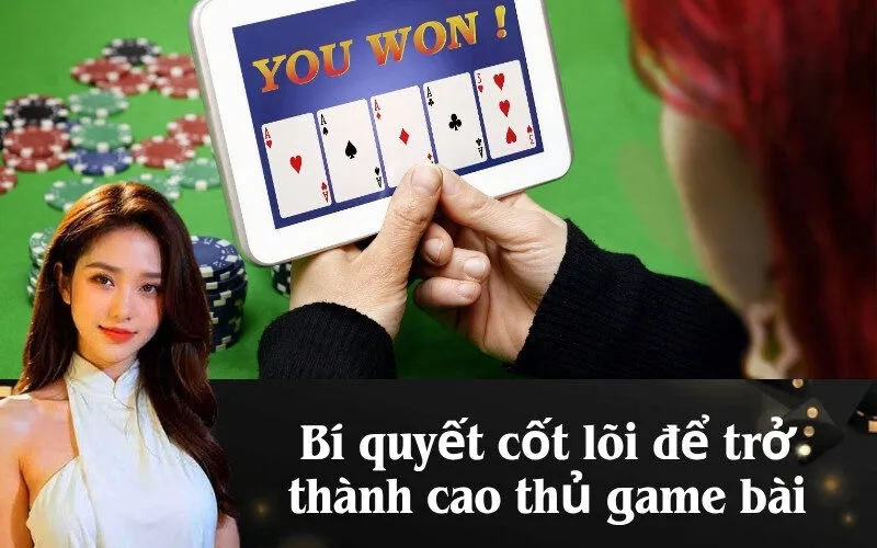 Bí quyết cốt lõi để trở thành cao thủ game bài