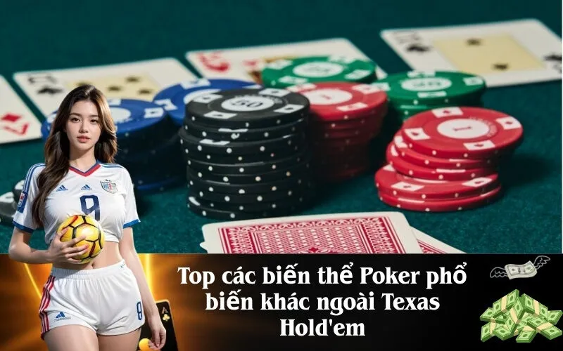 Top các biến thể Poker phổ biến khác ngoài Texas Hold'em